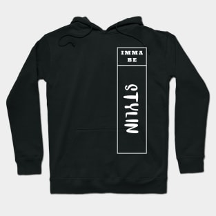 Imma Be Stylin - Vertical Typogrphy Hoodie